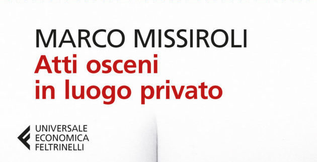 Missiroli Marco, Atti osceni in luogo privato, Feltrinelli, 2015 - I